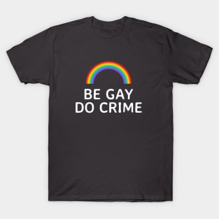 Be Gay Do Crime Rainbow T-Shirt